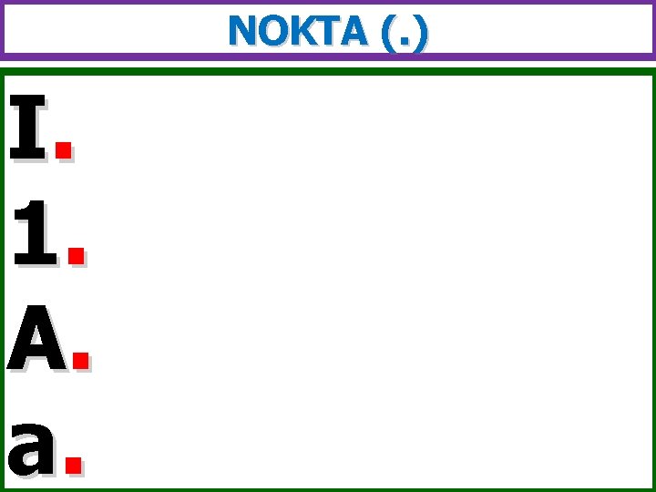 NOKTA (. ) I. 1. A. a. 