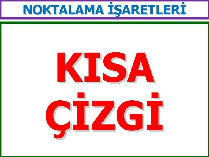 NOKTALAMA İŞARETLERİ KISA ÇİZGİ 