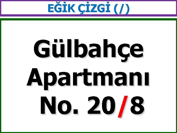 EĞİK ÇİZGİ (/) (/ Gülbahçe Apartmanı No. 20/8 