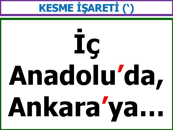 KESME İŞARETİ (‘) İç Anadolu’da, Ankara’ya… 