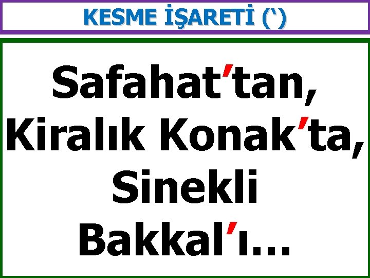 KESME İŞARETİ (‘) Safahat’tan, Kiralık Konak’ta, Sinekli Bakkal’ı… 