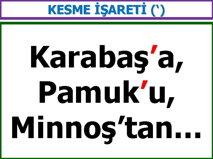 KESME İŞARETİ (‘) Karabaş’a, Pamuk’u, Minnoş’tan… 