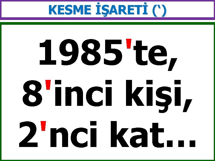 KESME İŞARETİ (‘) 1985'te, 8'inci kişi, 2'nci kat… 