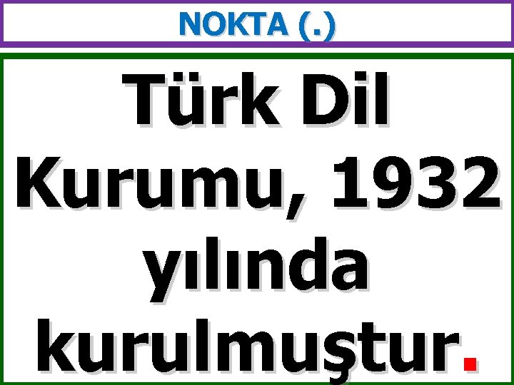 NOKTA (. ) Türk Dil Kurumu, 1932 yılında kurulmuştur. 