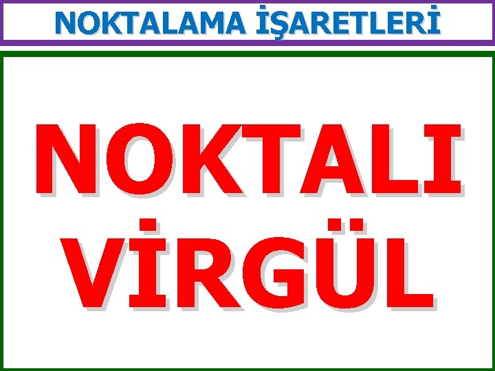 NOKTALAMA İŞARETLERİ NOKTALI VİRGÜL 