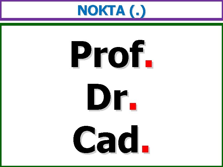 NOKTA (. ) Prof. Dr. Cad. 