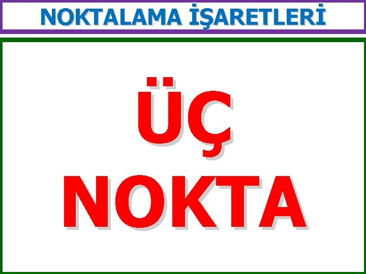 NOKTALAMA İŞARETLERİ ÜÇ NOKTA 