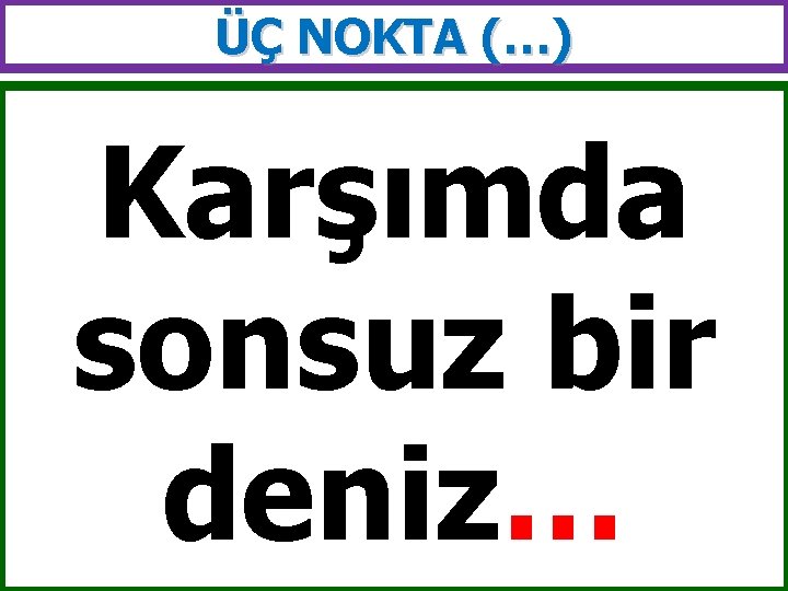 ÜÇ NOKTA (…) Karşımda sonsuz bir deniz… 