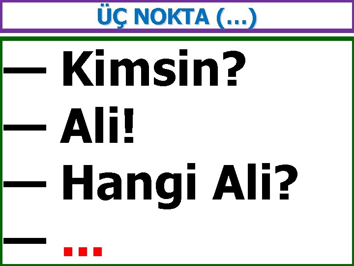 ÜÇ NOKTA (…) — Kimsin? — Ali! — Hangi Ali? —. . . 