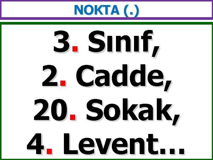 NOKTA (. ) 3. Sınıf, 2. Cadde, 20. Sokak, 4. Levent… 