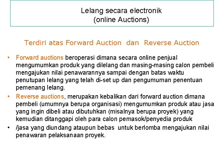 Lelang secara electronik (online Auctions) Terdiri atas Forward Auction dan Reverse Auction • Forward