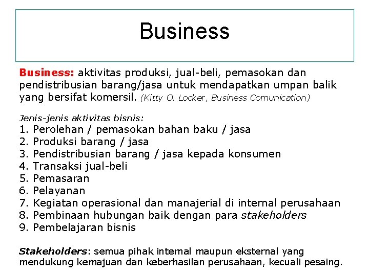 Business: aktivitas produksi, jual-beli, pemasokan dan pendistribusian barang/jasa untuk mendapatkan umpan balik yang bersifat