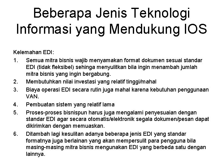 Beberapa Jenis Teknologi Informasi yang Mendukung IOS Kelemahan EDI: 1. Semua mitra bisnis wajib