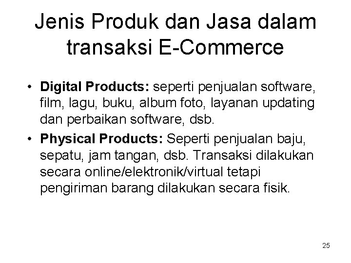 Jenis Produk dan Jasa dalam transaksi E-Commerce • Digital Products: seperti penjualan software, film,