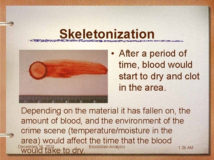Skeletonization • After a period of time, blood would start to dry and clot
