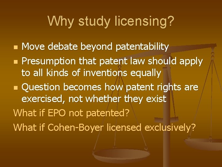 Why study licensing? Move debate beyond patentability n Presumption that patent law should apply