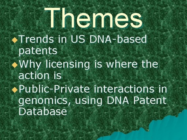 Themes u. Trends in US DNA-based patents u. Why licensing is where the action