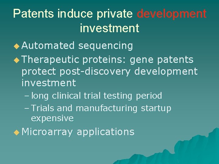 Patents induce private development investment u Automated sequencing u Therapeutic proteins: gene patents protect