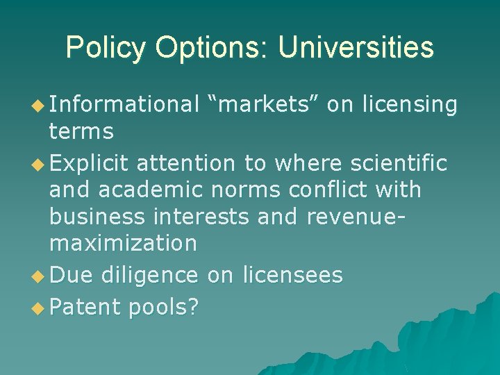 Policy Options: Universities u Informational “markets” on licensing terms u Explicit attention to where