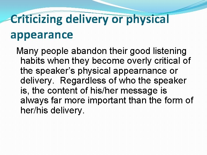 Criticizing delivery or physical appearance Many people abandon their good listening habits when they