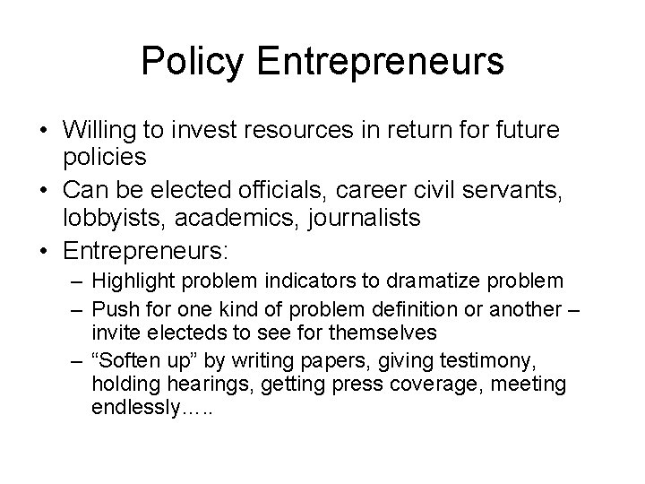 Policy Entrepreneurs • Willing to invest resources in return for future policies • Can