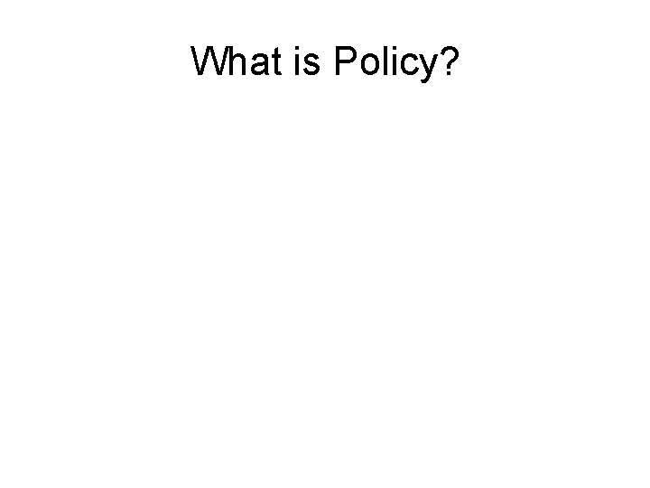 What is Policy? 