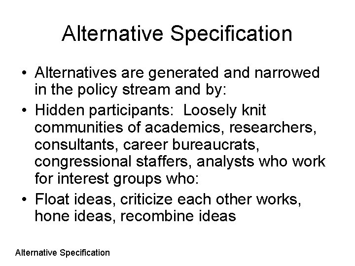 Alternative Specification • Alternatives are generated and narrowed in the policy stream and by: