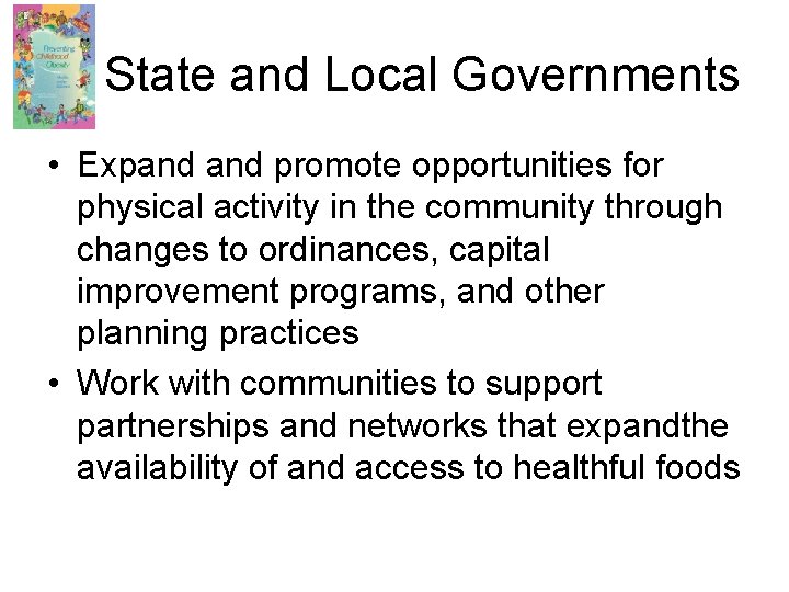 State and Local Governments • Expand promote opportunities for physical activity in the community