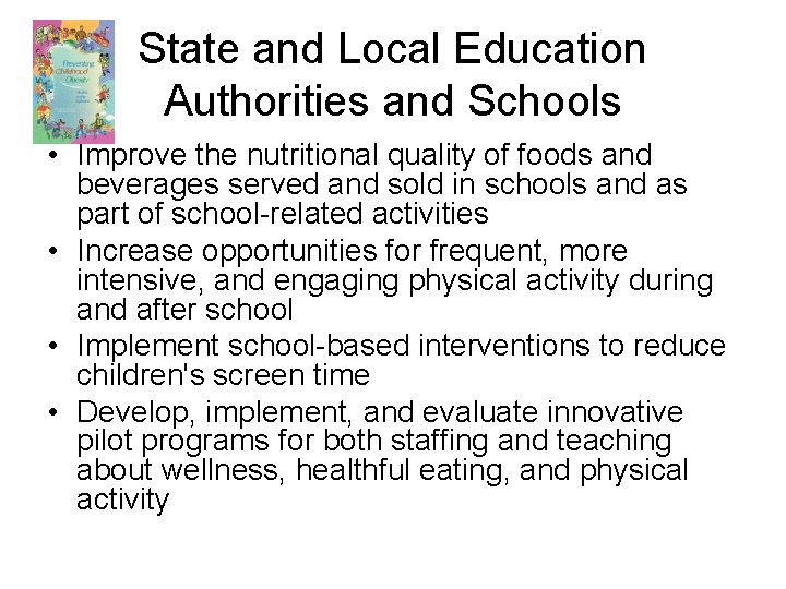 State and Local Education Authorities and Schools • Improve the nutritional quality of foods