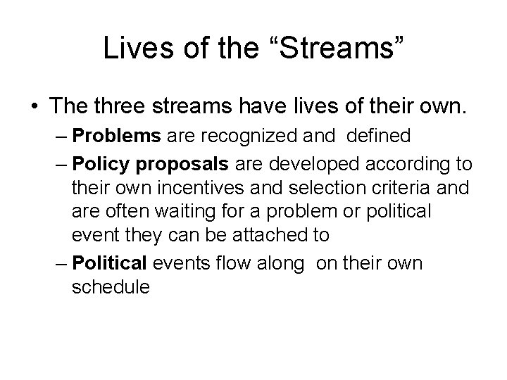 Lives of the “Streams” • The three streams have lives of their own. –