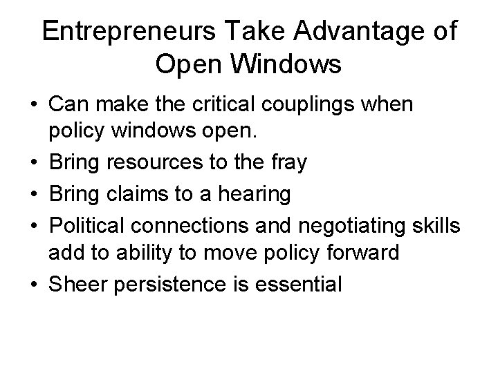 Entrepreneurs Take Advantage of Open Windows • Can make the critical couplings when policy
