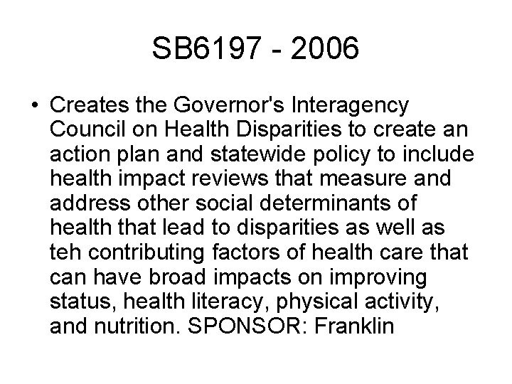 SB 6197 - 2006 • Creates the Governor's Interagency Council on Health Disparities to