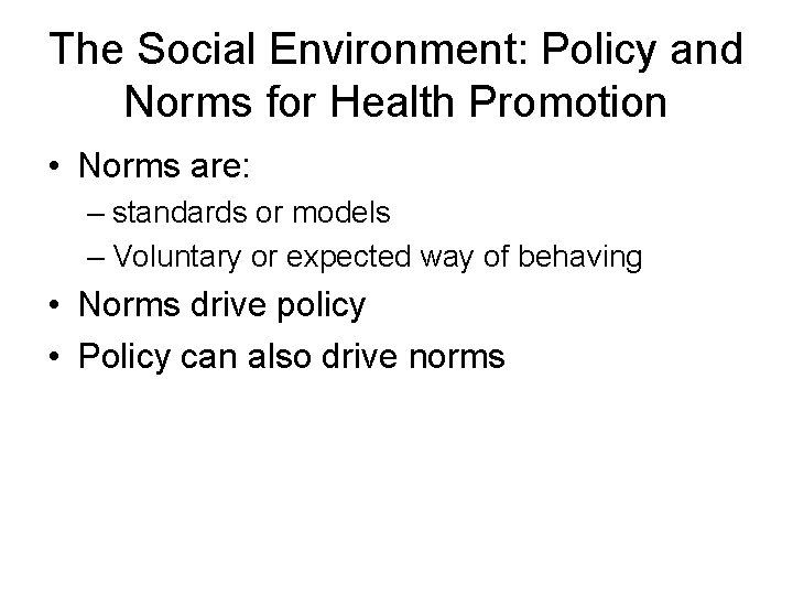 The Social Environment: Policy and Norms for Health Promotion • Norms are: – standards