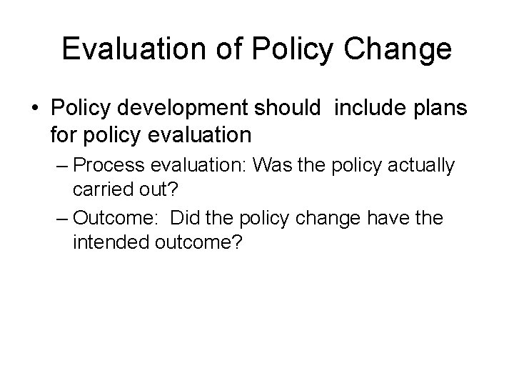 Evaluation of Policy Change • Policy development should include plans for policy evaluation –