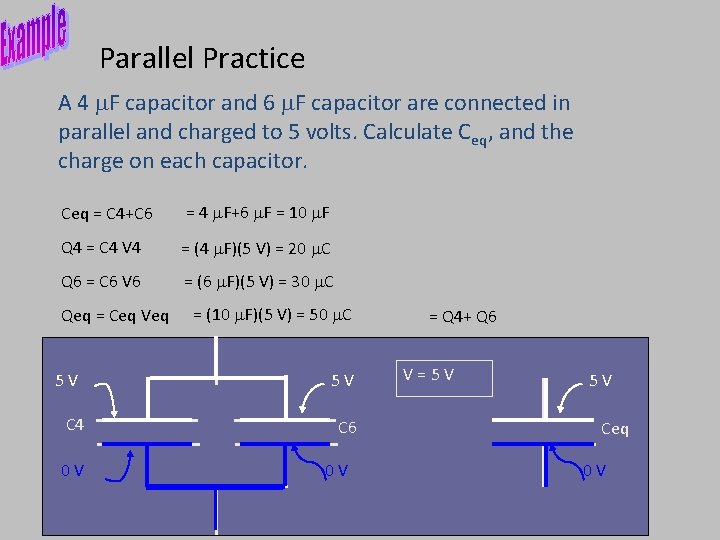 Parallel Practice A 4 m. F capacitor and 6 m. F capacitor are connected