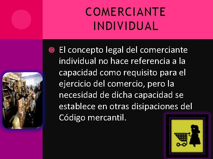 COMERCIANTE INDIVIDUAL El concepto legal del comerciante individual no hace referencia a la capacidad