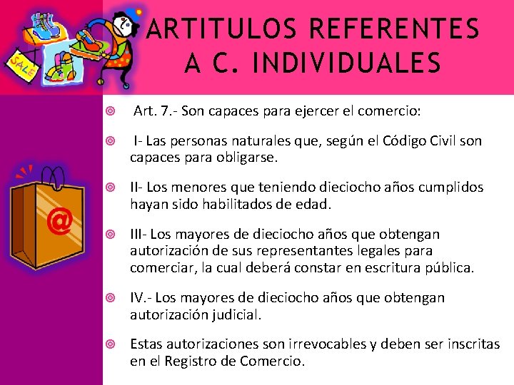 ARTITULOS REFERENTES A C. INDIVIDUALES Art. 7. - Son capaces para ejercer el comercio: