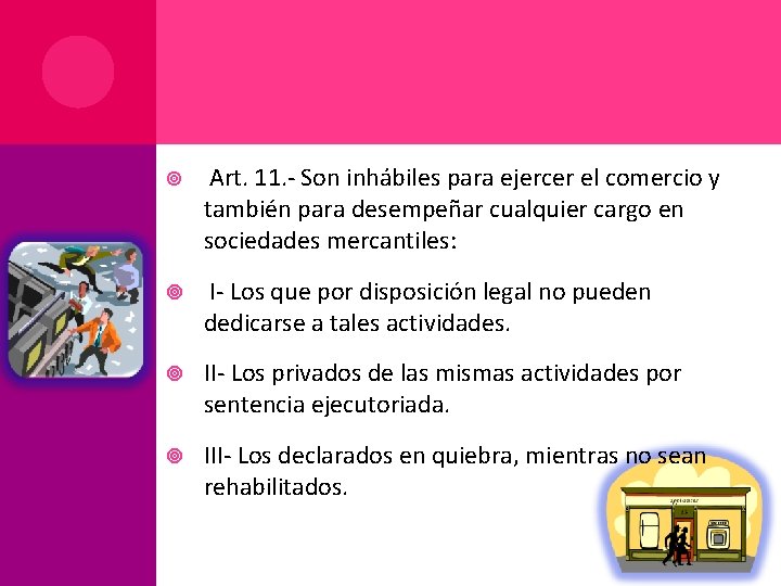  Art. 11. - Son inhábiles para ejercer el comercio y también para desempeñar