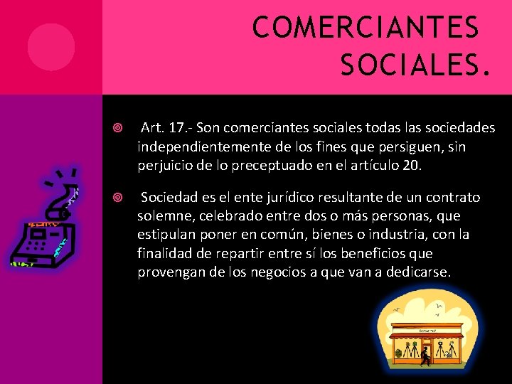 COMERCIANTES SOCIALES. Art. 17. - Son comerciantes sociales todas las sociedades independientemente de los