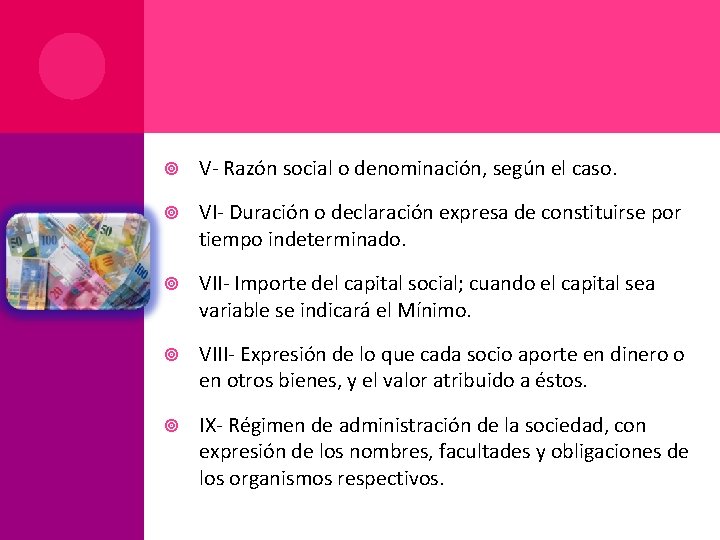  V- Razón social o denominación, según el caso. VI- Duración o declaración expresa