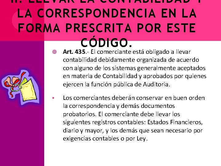 II. LLEVAR LA CONTABILIDAD Y LA CORRESPONDENCIA EN LA FORMA PRESCRITA POR ESTE CÓDIGO.