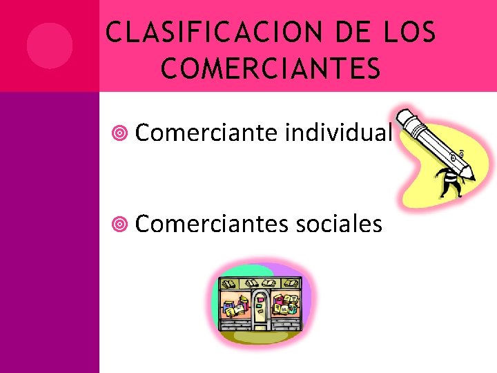 CLASIFICACION DE LOS COMERCIANTES Comerciante individual Comerciantes sociales 