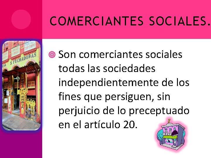 COMERCIANTES SOCIALES. Son comerciantes sociales todas las sociedades independientemente de los fines que persiguen,