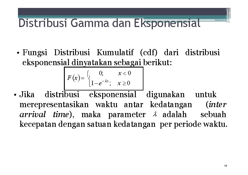 Distribusi Gamma dan Eksponensial • Fungsi Distribusi Kumulatif (cdf) dari distribusi eksponensial dinyatakan sebagai