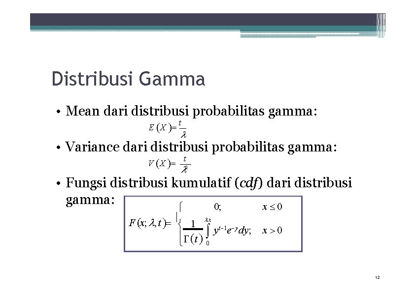 Distribusi Gamma • Mean dari distribusi probabilitas gamma: E X t • Variance dari
