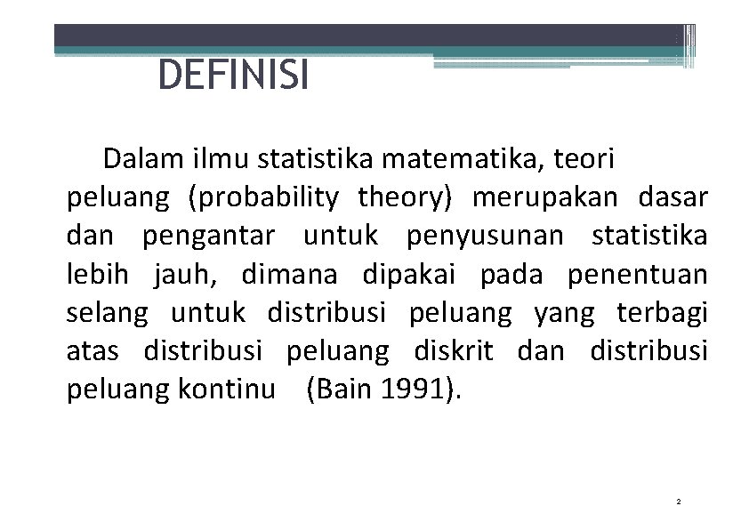 DEFINISI Dalam ilmu statistika matematika, teori peluang (probability theory) merupakan dasar dan pengantar untuk