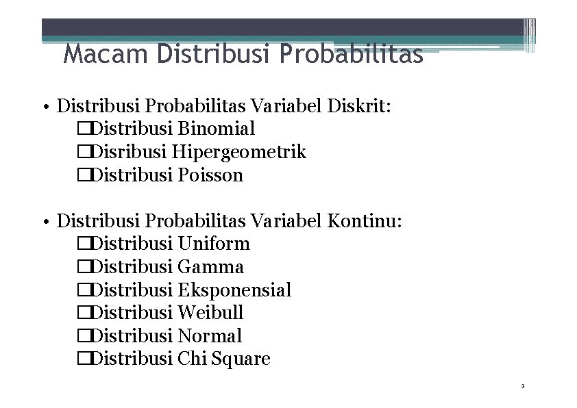 Macam Distribusi Probabilitas • Distribusi Probabilitas Variabel Diskrit: �Distribusi Binomial �Disribusi Hipergeometrik �Distribusi Poisson
