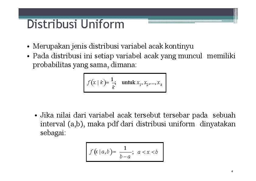 Distribusi Uniform • Merupakan jenis distribusi variabel acak kontinyu • Pada distribusi ini setiap
