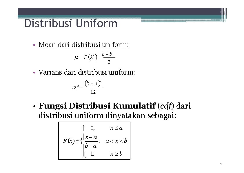 Distribusi Uniform • Mean dari distribusi uniform: E X a b 2 • Varians