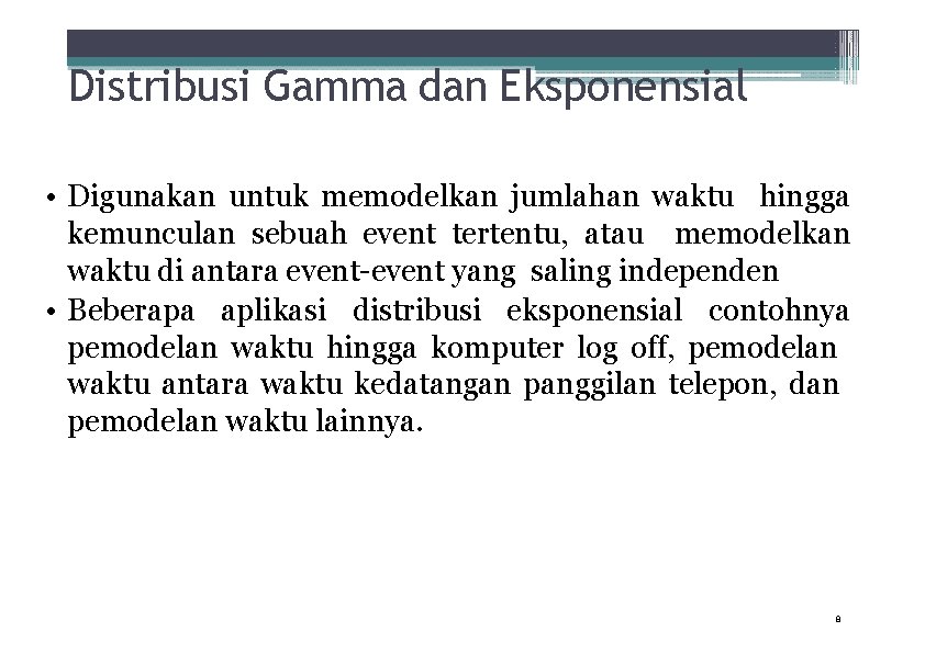 Distribusi Gamma dan Eksponensial • Digunakan untuk memodelkan jumlahan waktu hingga kemunculan sebuah event